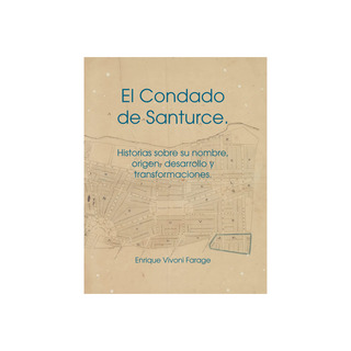El Condado de Santurce: Historias sobre su nombre, origen, desarrollo y transformaciones