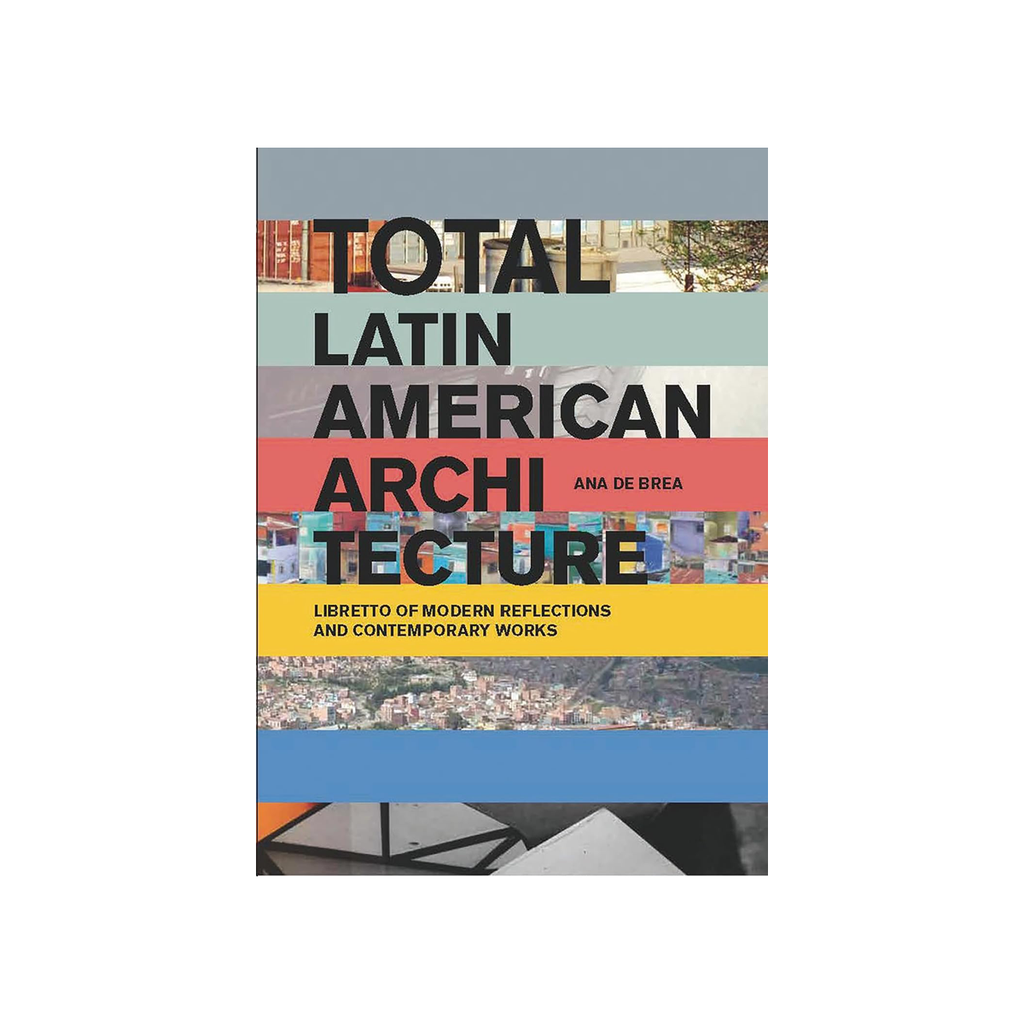 Total Latin American Architecture: Libretto of Modern Reflections & Co ...
