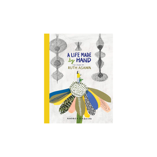 A Life Made by Hand: The Story of Ruth Asawa