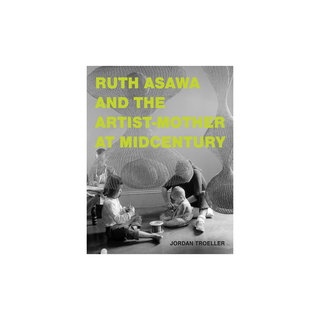 Ruth Asawa and the Artist-Mother at Midcentury