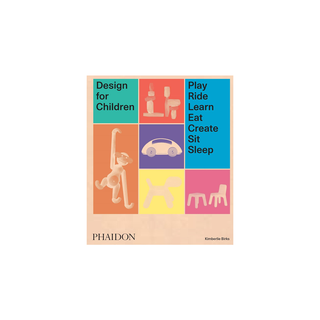 Design for Children: Play, Ride, Learn, Eat, Create, Sit, Sleep
