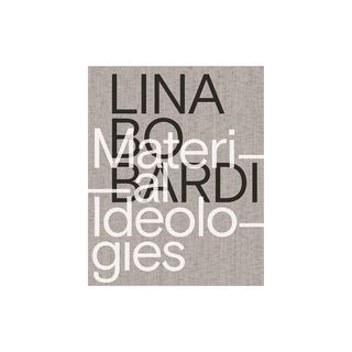 Lina Bo Bardi: Material Ideologies